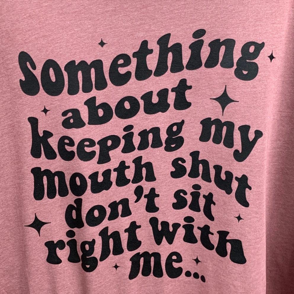 New Hand Printed Womens 3XL Keeping My Mouth Shut Don't Sit Right With Me Shirt
