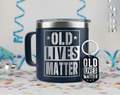 Old Lives Matter- 14 oz Insulated Tumbler