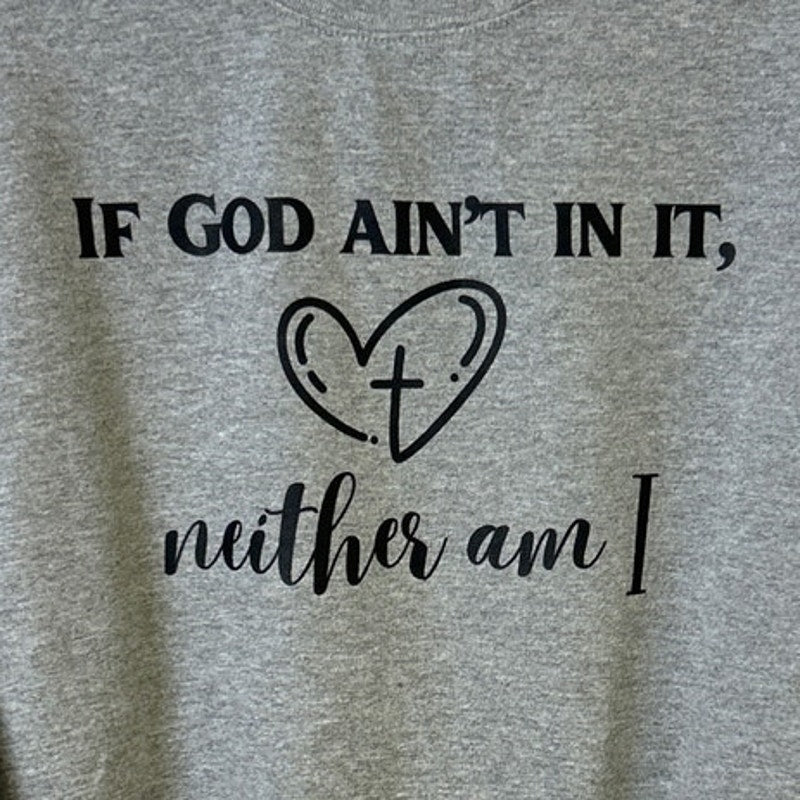 Upcycled Hand Printed Womens Medium If God Ain't In It Neither Am I Sweatshirt